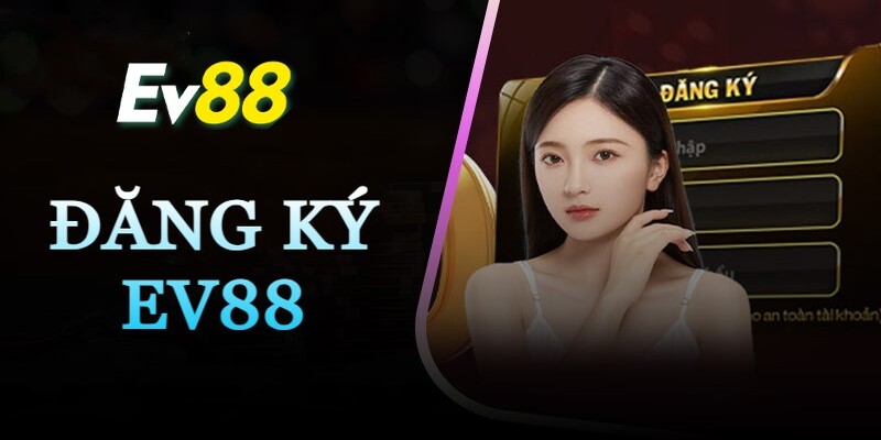 Điều kiện để đăng ký EV88 chơi game